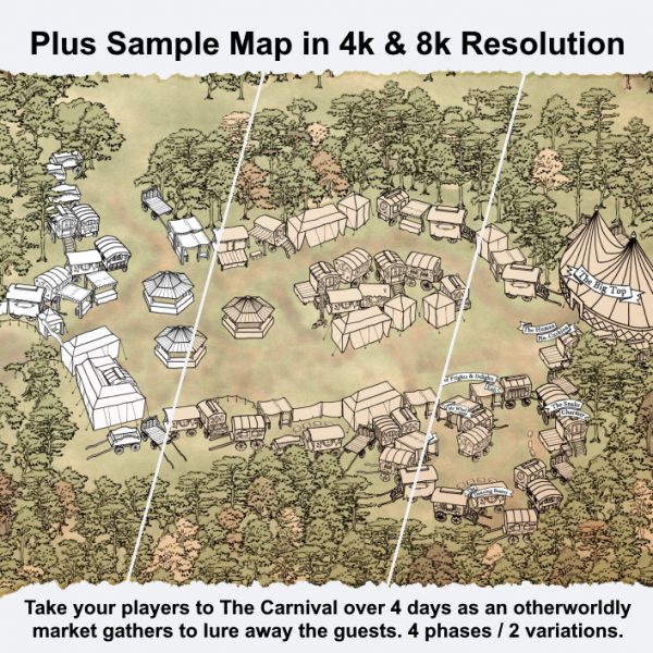 Plus Sample Map in 4k and 8k Resolution. Take your players to The Carnival over 4 days as an otherworldly market gathers to lure away the guests. 4 phases / 2 variations.