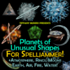 Planets of Unusual Shapes for Spelljammer round oblong hollow flat discworld geometric pyramid octagon hexagon pentagon merkaba star square dice worlds amorphous blob crystalline crystal shattered ring crescent world shapes in earth air fire water gasous earthlike atmosphere moon Spelljammer wacky fantasy planets