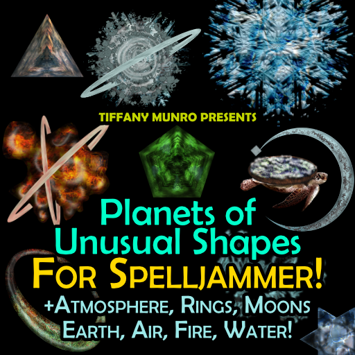 Planets of Unusual Shapes for Spelljammer round oblong hollow flat discworld geometric pyramid octagon hexagon pentagon merkaba star square dice worlds amorphous blob crystalline crystal shattered ring crescent world shapes in earth air fire water gasous earthlike atmosphere moon Spelljammer wacky fantasy planets
